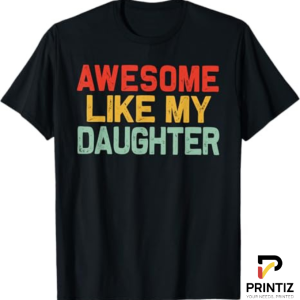 PRINTIZ Awesome Like My Daughter TShirt Proud Dad Mom Statement Tee Celebrate Your Amazing Daughter, Freesize
