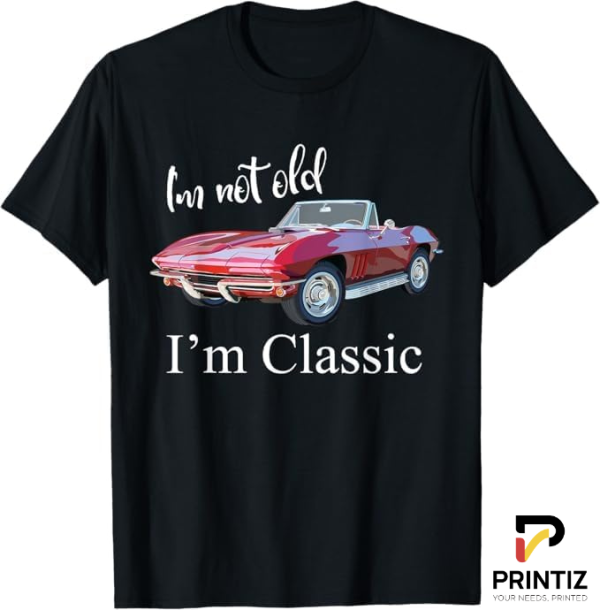 PRINTIZ I’m Not Old, I’m Classic Car T-Shirt – Humorous Vintage Auto Tee, Perfect for Car Lovers and Enthusiasts, Freesize